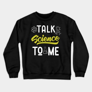 Talk Science To Me Funny Nerdy Scientist Crewneck Sweatshirt